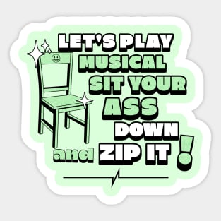 Let's play musical sit your ass down and Zip it! Sticker